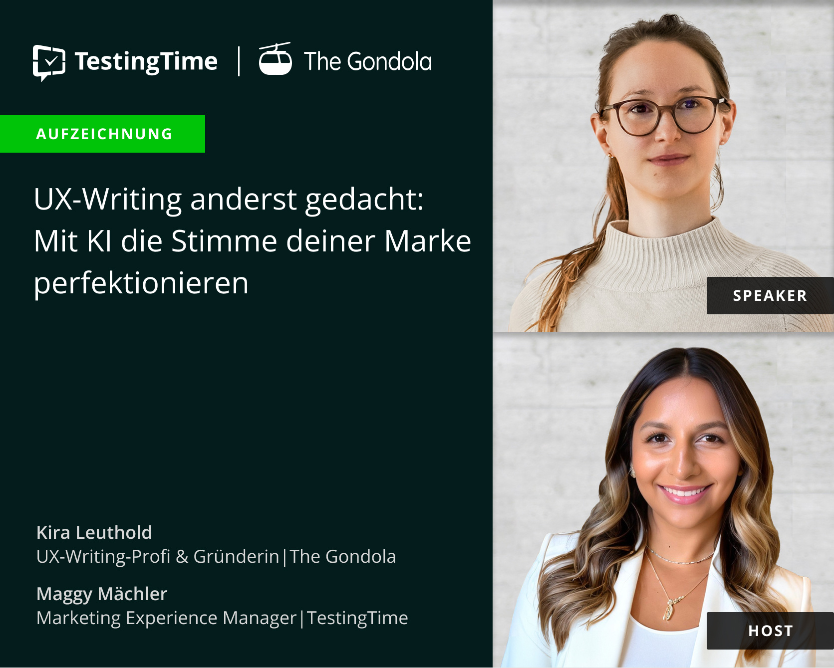 Webinar-Ankündigung von TestingTime und The Gondola: Teil 4 der Webinar-Reihe ‚UX-Writing anders gedacht: Mit KI die Stimme deiner Marke perfektionieren. Kira Leuthold, UX-Writing-Expertin und Gründerin von The Gondola, ist die Sprecherin (abgebildet oben mit Brille und hellem Pullover). Maggy Mächler, Marketing Experience Manager bei TestingTime, ist die Moderatorin (unten abgebildet mit offenem, welligem Haar und weißem Blazer)